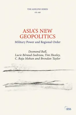 La nueva geopolítica de Asia: Poder militar y orden regional - Asia's New Geopolitics: Military Power and Regional Order