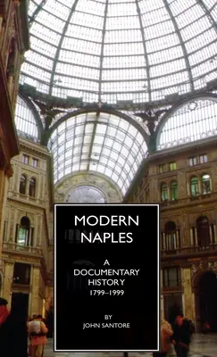 El Nápoles moderno: Historia documental, 1799-1999 - Modern Naples: A Documentary History, 1799-1999