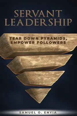 Liderazgo de servicio: Derribar pirámides, potenciar seguidores - Servant Leadership: Tear down Pyramids, Empower Followers