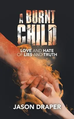 Un niño quemado Amor y odio de la mentira y la verdad - A Burnt Child: Love and Hate of Lies and Truth