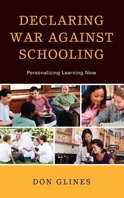Declarar la guerra a la escolarización: Personalizar ya el aprendizaje - Declaring War Against Schooling: Personalizing Learning Now