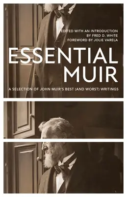 Muir esencial (revisado): Una selección de los mejores (y peores) escritos de John Muir - Essential Muir (Revised): A Selection of John Muir's Best (and Worst) Writings