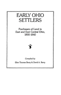 Los primeros colonos de Ohio. Compradores de tierras en el este y centro-este de Ohio, 1800-1840 - Early Ohio Settlers. Purchasers of Land in East and East Central Ohio, 1800-1840