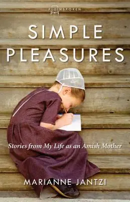 Placeres sencillos: Historias de mi vida como madre amish - Simple Pleasures: Stories from My Life as an Amish Mother