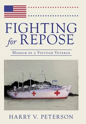 Fighting for Repose: Memorias de un veterano de Vietnam - Fighting for Repose: Memoir of a Vietnam Veteran