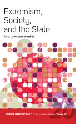 Extremismo, sociedad y Estado: Crisis, radicalización y el enigma del centro y los extremos - Extremism, Society, and the State: Crisis, Radicalization, and the Conundrum of the Center and the Extremes