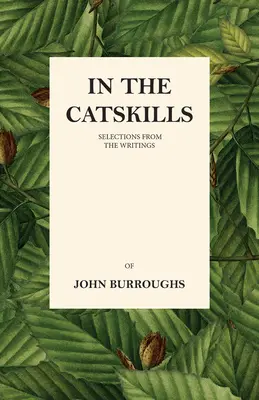 En las Catskills - Selecciones de los escritos de John Burroughs - In the Catskills - Selections from the Writings of John Burroughs