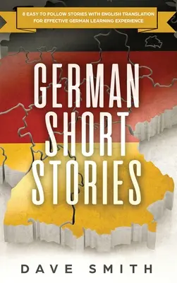 Cuentos alemanes: 8 cuentos fáciles de seguir con traducción al inglés para un aprendizaje eficaz del alemán - German Short Stories: 8 Easy to Follow Stories with English Translation For Effective German Learning Experience