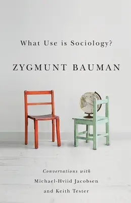 ¿Para qué sirve la sociología? Conversaciones con Michael Hviid Jacobsen y Keith Tester - What Use Is Sociology?: Conversations with Michael Hviid Jacobsen and Keith Tester