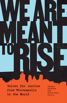 We Are Meant to Rise: Voces por la justicia desde Minneapolis al mundo - We Are Meant to Rise: Voices for Justice from Minneapolis to the World