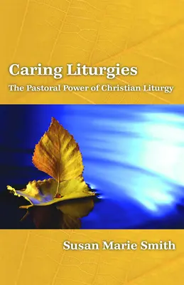 Liturgias asistenciales: El poder pastoral del ritual cristiano - Caring Liturgies: The Pastoral Power of Christian Ritual