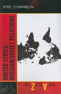 The A to Z of United States-Russian/Soviet Relations (De la A a la Z de las relaciones entre Estados Unidos, Rusia y la Unión Soviética) - The A to Z of United States-Russian/Soviet Relations