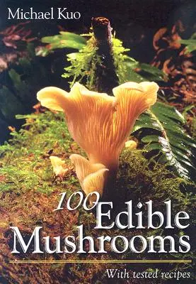 100 setas comestibles: Con Recetas Probadas - 100 Edible Mushrooms: With Tested Recipes