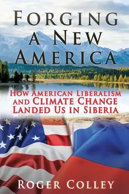 Forjando una nueva América: Cómo el liberalismo americano y el cambio climático nos llevaron a Siberia - Forging a New America: How American Liberalism and Climate Change Landed Us in Siberia