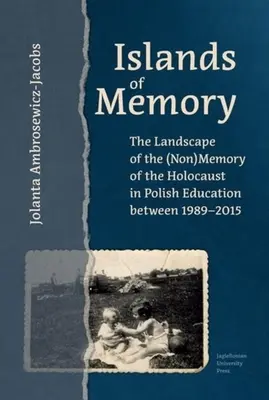 Islas de la memoria: El paisaje de la (no)memoria del Holocausto en la educación polaca entre 1989-2015 - Islands of Memory: The Landscape of the (Non)Memory of the Holocaust in Polish Education Between 1989-2015