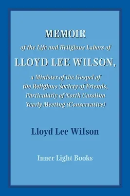 Memorias de la vida y obra religiosa de Lloyd Lee Wilson - Memoir of the Life and Religious Labors of Lloyd Lee Wilson