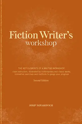 Taller del escritor de ficción: Los elementos clave de un taller de escritura: Instrucción clara, ilustrada con obras contemporáneas y clásicas, e innovadora - Fiction Writer's Workshop: The Key Elements of a Writing Workshop: Clear Instruction, Illustrated by Contemporary and Classic Works, Innovative E