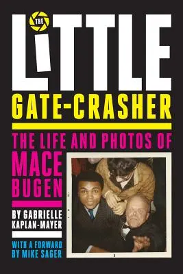 El pequeño rompepuertas: Festival Edition: La vida y las fotos de Mace Bugen - The Little Gate-Crasher: Festival Edition: The Life and Photos of Mace Bugen