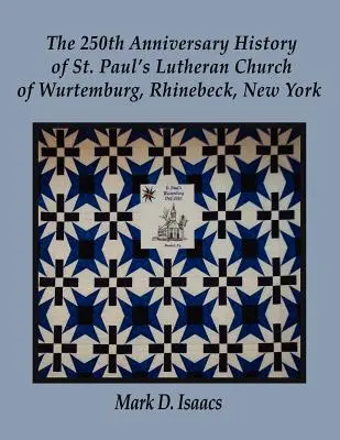 Historia del 250 aniversario de la iglesia luterana de San Pablo de Wurtemburg, Rhinebeck, Nueva York - The 250th Anniversary History of St. Paul's Lutheran Church of Wurtemburg, Rhinebeck, New York