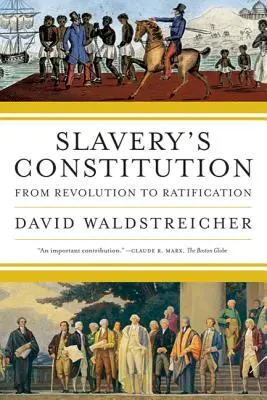 La Constitución de la Esclavitud: De la Revolución a la Ratificación - Slavery's Constitution: From Revolution to Ratification