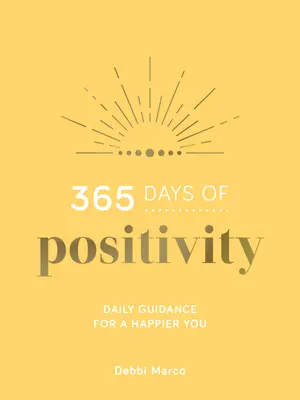 365 días de positividad: Guía diaria para ser más feliz - 365 Days of Positivity: Daily Guidance for a Happier You