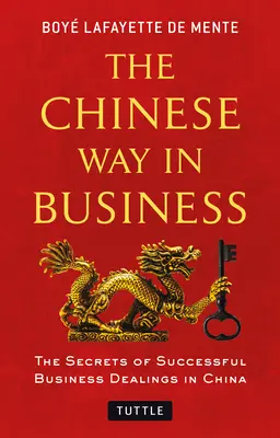 La manera china de hacer negocios: Secretos del éxito en los negocios en China - The Chinese Way in Business: Secrets of Successful Business Dealings in China