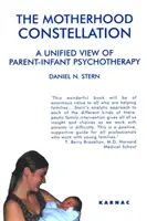 Constelaciones de la maternidad - Una visión unificada de la psicoterapia de padres e hijos - Motherhood Constellation - A Unified View of Parent-Infant Psychotherapy