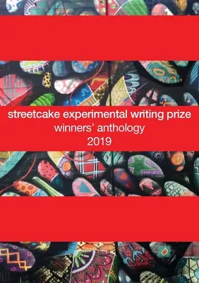 antología de ganadores del premio streetcake de escritura experimental: 2019 - streetcake experimental writing prize winners' anthology: 2019