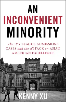 Una minoría incómoda: El ataque a la excelencia de los asiático-americanos y la lucha por la meritocracia - An Inconvenient Minority: The Attack on Asian American Excellence and the Fight for Meritocracy