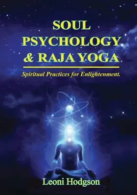 Psicología del Alma y Raja Yoga: Prácticas Espirituales para la Iluminación - Soul Psychology & Raja Yoga: Spiritual Practices for Enlightenment