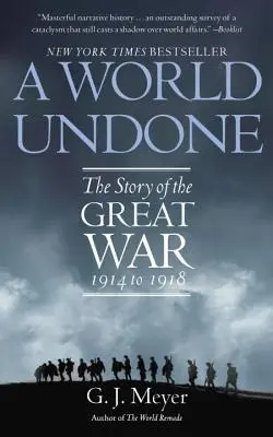 Un mundo deshecho: La historia de la Gran Guerra de 1914 a 1918 - A World Undone: The Story of the Great War 1914 to 1918