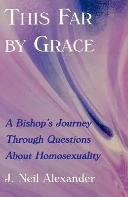 Hasta aquí por gracia: El viaje de un obispo a través de las cuestiones de la homosexualidad - This Far by Grace: A Bishop's Journey Through Questions of Homosexuality