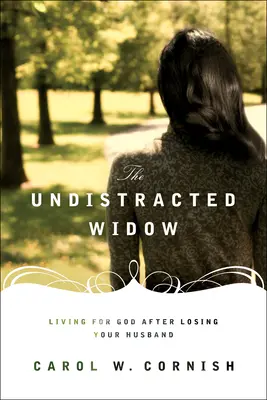 La viuda distraída: Vivir para Dios después de perder a tu marido - The Undistracted Widow: Living for God After Losing Your Husband