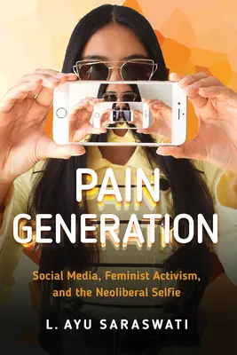 Generación del dolor: Medios sociales, activismo feminista y el selfie neoliberal - Pain Generation: Social Media, Feminist Activism, and the Neoliberal Selfie