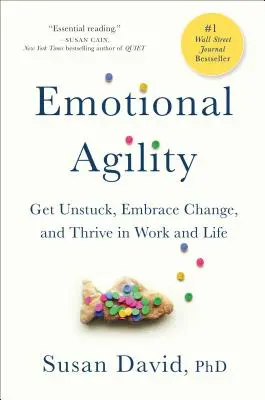 Agilidad emocional: Desatascarse, aceptar el cambio y prosperar en el trabajo y en la vida - Emotional Agility: Get Unstuck, Embrace Change, and Thrive in Work and Life