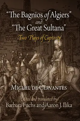 Los Bagnios de Argel y la Gran Sultana: Dos obras sobre el cautiverio - The Bagnios of Algiers and the Great Sultana: Two Plays of Captivity