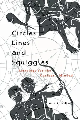 Círculos, líneas y garabatos: Astrología para curiosos - Circles, Lines, and Squiggles: Astrology for the Curious-Minded