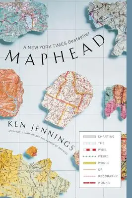 Maphead: La verdad tras los mitos, cuentos y advertencias que cada generación transmite a sus hijos - Maphead: Charting the Wide, Weird World of Geography Wonks