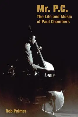 Mr. P.C.: La vida y la música de Paul Chambers - Mr. P.C.: The Life and Music of Paul Chambers