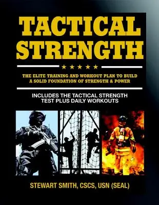 Tactical Strength: El Plan de Entrenamiento y Ejercicios de Élite para Operaciones Especiales, Seals, Swat, Policía, Bomberos y Profesionales Tácticos - Tactical Strength: The Elite Training and Workout Plan for Spec Ops, Seals, Swat, Police, Firefighters, and Tactical Professionals