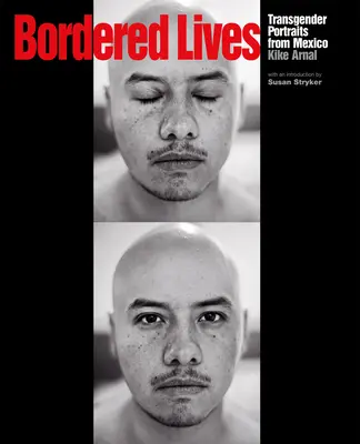 Vidas al límite: Retratos transgénero de México - Bordered Lives: Transgender Portraits from Mexico