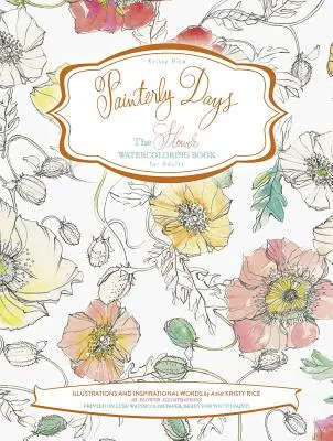 Painterly Days: El libro de acuarela de flores para adultos - Painterly Days: The Flower Watercoloring Book for Adults