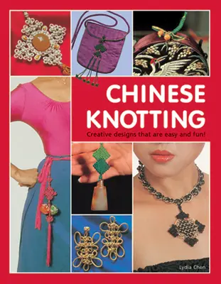 Nudos chinos: Diseños creativos fáciles y divertidos - Chinese Knotting: Creative Designs That Are Easy and Fun!