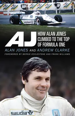 Aj: Cómo Alan Jones llegó a la cima de la Fórmula Uno - Aj: How Alan Jones Climbed to the Top of Formula One