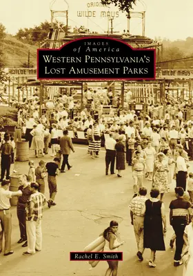 Los parques de atracciones perdidos del oeste de Pensilvania - Western Pennsylvania's Lost Amusement Parks