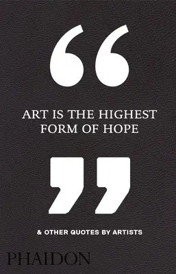 El arte es la forma más elevada de esperanza y otras citas de artistas - Art Is the Highest Form of Hope & Other Quotes by Artists