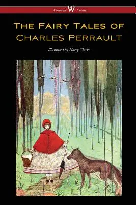 Los cuentos de hadas de Charles Perrault (Edición Clásica Wisehouse - con ilustraciones originales en color de Harry Clarke) - The Fairy Tales of Charles Perrault (Wisehouse Classics Edition - with original color illustrations by Harry Clarke)