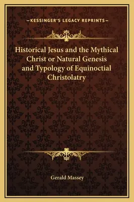 Jesús Histórico y el Cristo Mítico o Génesis Natural y Tipología de la Cristolatría Equinoccial - Historical Jesus and the Mythical Christ or Natural Genesis and Typology of Equinoctial Christolatry