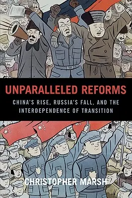 Reformas sin parangón: El ascenso de China, la caída de Rusia y la interdependencia de la transición - Unparalleled Reforms: China's Rise, Russia's Fall, and the Interdependence of Transition