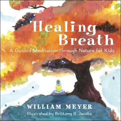 La respiración curativa: Una meditación guiada a través de la naturaleza para niños - Healing Breath: A Guided Meditation Through Nature for Kids